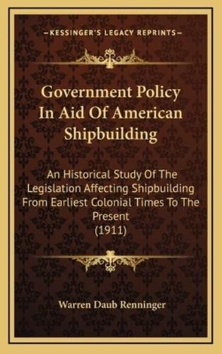 Government Policy In Aid Of American Shipbuilding