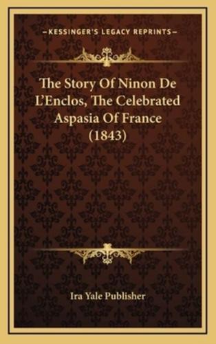 The Story Of Ninon De L'Enclos, The Celebrated Aspasia Of France (1843)