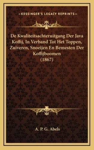 De Kwaliteitsachteruitgang Der Java Koffij, In Verband Tot Het Toppen, Zuiveren, Snoeijen En Bemesten Der Koffijboomen (1867)