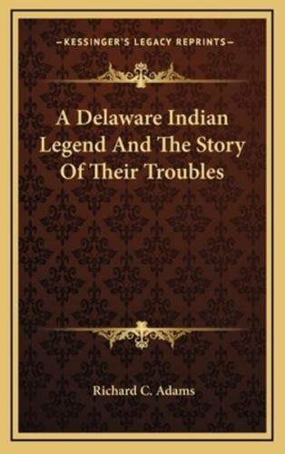 A Delaware Indian Legend And The Story Of Their Troubles