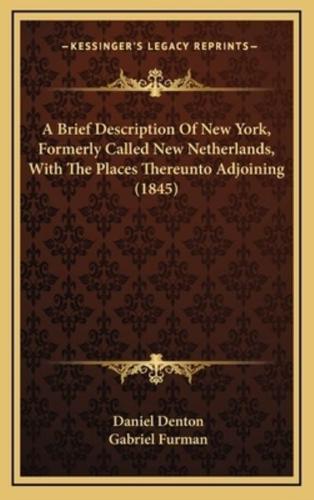 A Brief Description Of New York, Formerly Called New Netherlands, With The Places Thereunto Adjoining (1845)