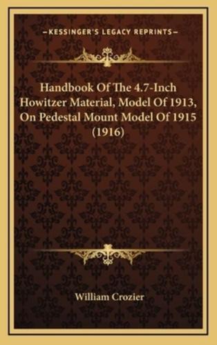 Handbook Of The 4.7-Inch Howitzer Material, Model Of 1913, On Pedestal Mount Model Of 1915 (1916)