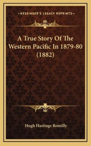 A True Story Of The Western Pacific In 1879-80 (1882)