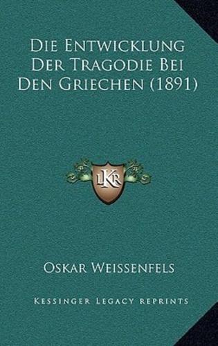 Die Entwicklung Der Tragodie Bei Den Griechen (1891)