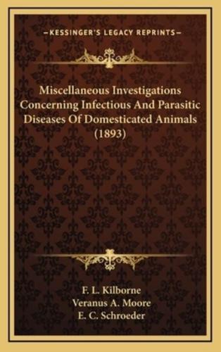 Miscellaneous Investigations Concerning Infectious And Parasitic Diseases Of Domesticated Animals (1893)