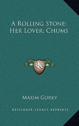 A Rolling Stone; Her Lover; Chums