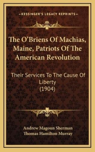 The O'Briens Of Machias, Maine, Patriots Of The American Revolution