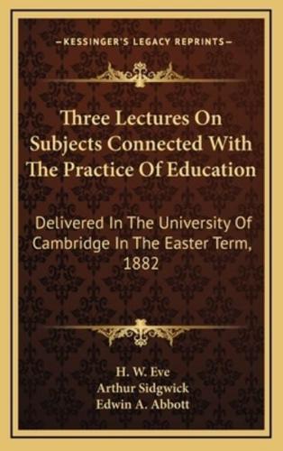 Three Lectures On Subjects Connected With The Practice Of Education