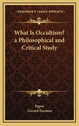 What Is Occultism? A Philosophical and Critical Study