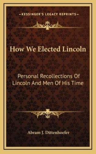 How We Elected Lincoln