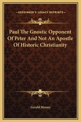 Paul The Gnostic Opponent Of Peter And Not An Apostle Of Historic Christianity