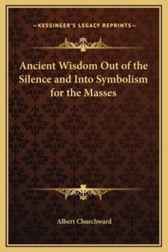 Ancient Wisdom Out of the Silence and Into Symbolism for the Masses
