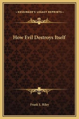 How Evil Destroys Itself