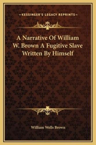 A Narrative Of William W. Brown A Fugitive Slave Written By Himself