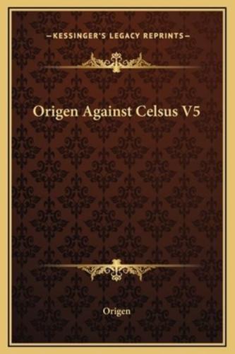 Origen Against Celsus V5