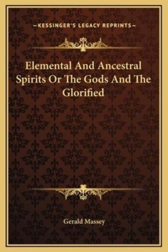 Elemental And Ancestral Spirits Or The Gods And The Glorified