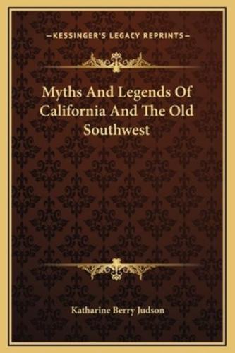 Myths And Legends Of California And The Old Southwest