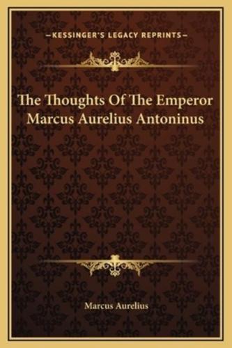 The Thoughts Of The Emperor Marcus Aurelius Antoninus