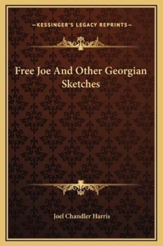 Free Joe And Other Georgian Sketches