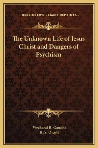 The Unknown Life of Jesus Christ and Dangers of Psychism