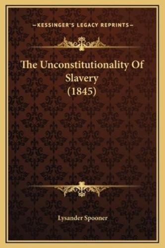 The Unconstitutionality Of Slavery (1845)