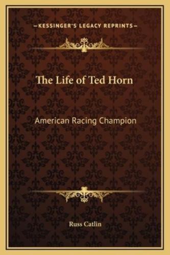 The Life of Ted Horn