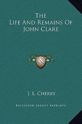 The Life And Remains Of John Clare