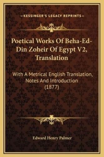 Poetical Works Of Beha-Ed-Din Zoheir Of Egypt V2, Translation