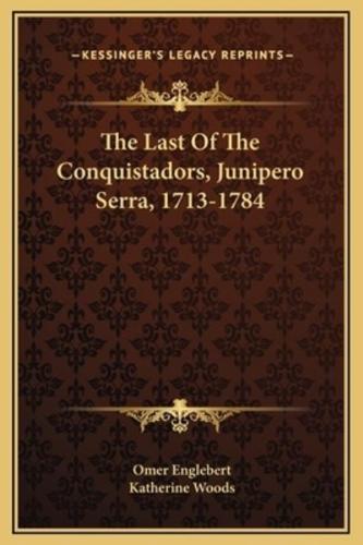 The Last Of The Conquistadors, Junipero Serra, 1713-1784
