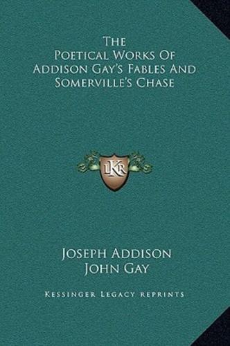 The Poetical Works Of Addison Gay's Fables And Somerville's Chase