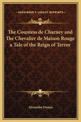 The Countess De Charney and The Chevalier De Maison Rouge a Tale of the Reign of Terror