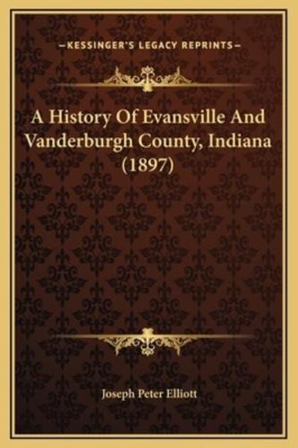 A History Of Evansville And Vanderburgh County, Indiana (1897)