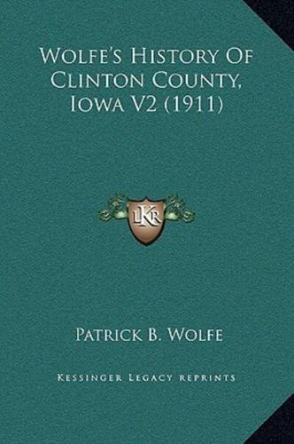 Wolfe's History Of Clinton County, Iowa V2 (1911)