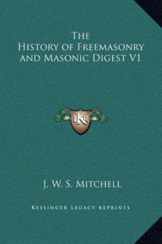 The History of Freemasonry and Masonic Digest V1