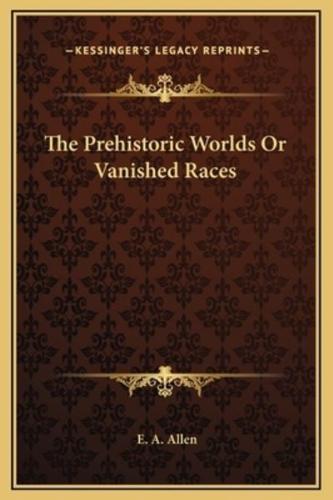 The Prehistoric Worlds Or Vanished Races