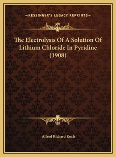 The Electrolysis Of A Solution Of Lithium Chloride In Pyridine (1908)