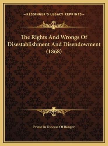 The Rights And Wrongs Of Disestablishment And Disendowment (1868)