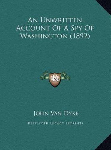 An Unwritten Account Of A Spy Of Washington (1892)