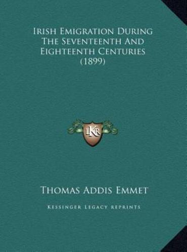 Irish Emigration During The Seventeenth And Eighteenth Centuries (1899)