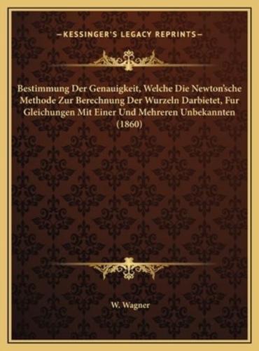 Bestimmung Der Genauigkeit, Welche Die Newton'sche Methode Zur Berechnung Der Wurzeln Darbietet, Fur Gleichungen Mit Einer Und Mehreren Unbekannten (1860)