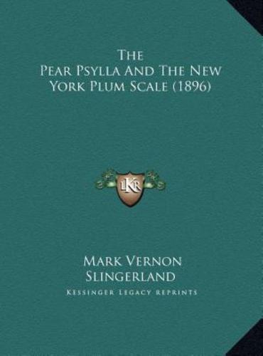 The Pear Psylla And The New York Plum Scale (1896)