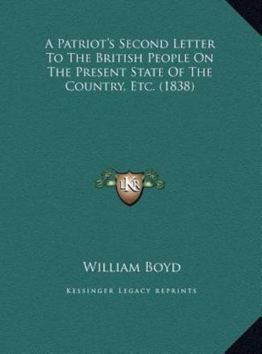 A Patriot's Second Letter To The British People On The Present State Of The Country, Etc. (1838)
