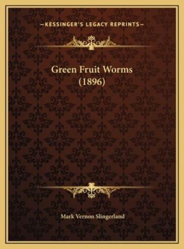 Green Fruit Worms (1896)
