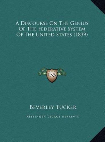 A Discourse On The Genius Of The Federative System Of The United States (1839)