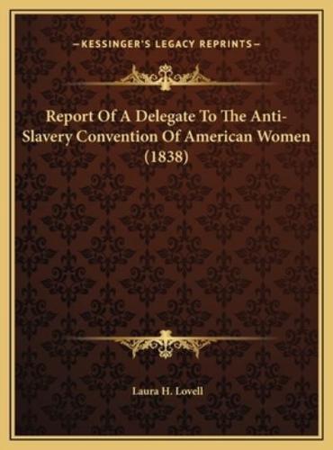 Report Of A Delegate To The Anti-Slavery Convention Of American Women (1838)
