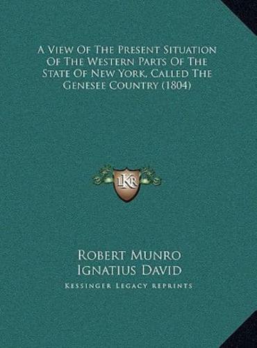 A View Of The Present Situation Of The Western Parts Of The State Of New York, Called The Genesee Country (1804)