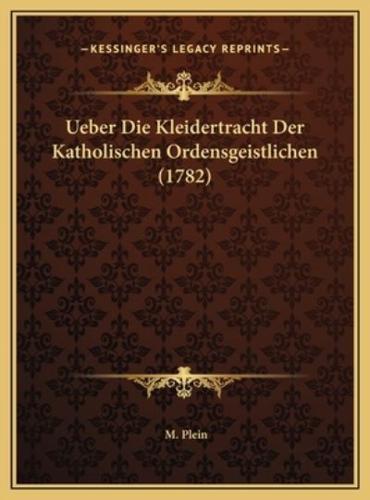 Ueber Die Kleidertracht Der Katholischen Ordensgeistlichen (1782)