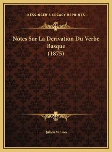 Notes Sur La Derivation Du Verbe Basque (1875)