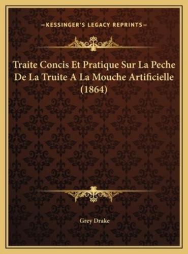 Traite Concis Et Pratique Sur La Peche De La Truite A La Mouche Artificielle (1864)