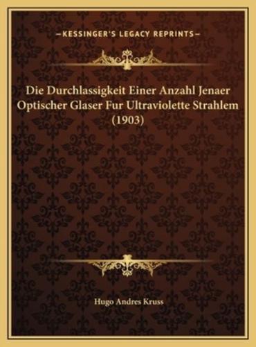 Die Durchlassigkeit Einer Anzahl Jenaer Optischer Glaser Fur Ultraviolette Strahlem (1903)